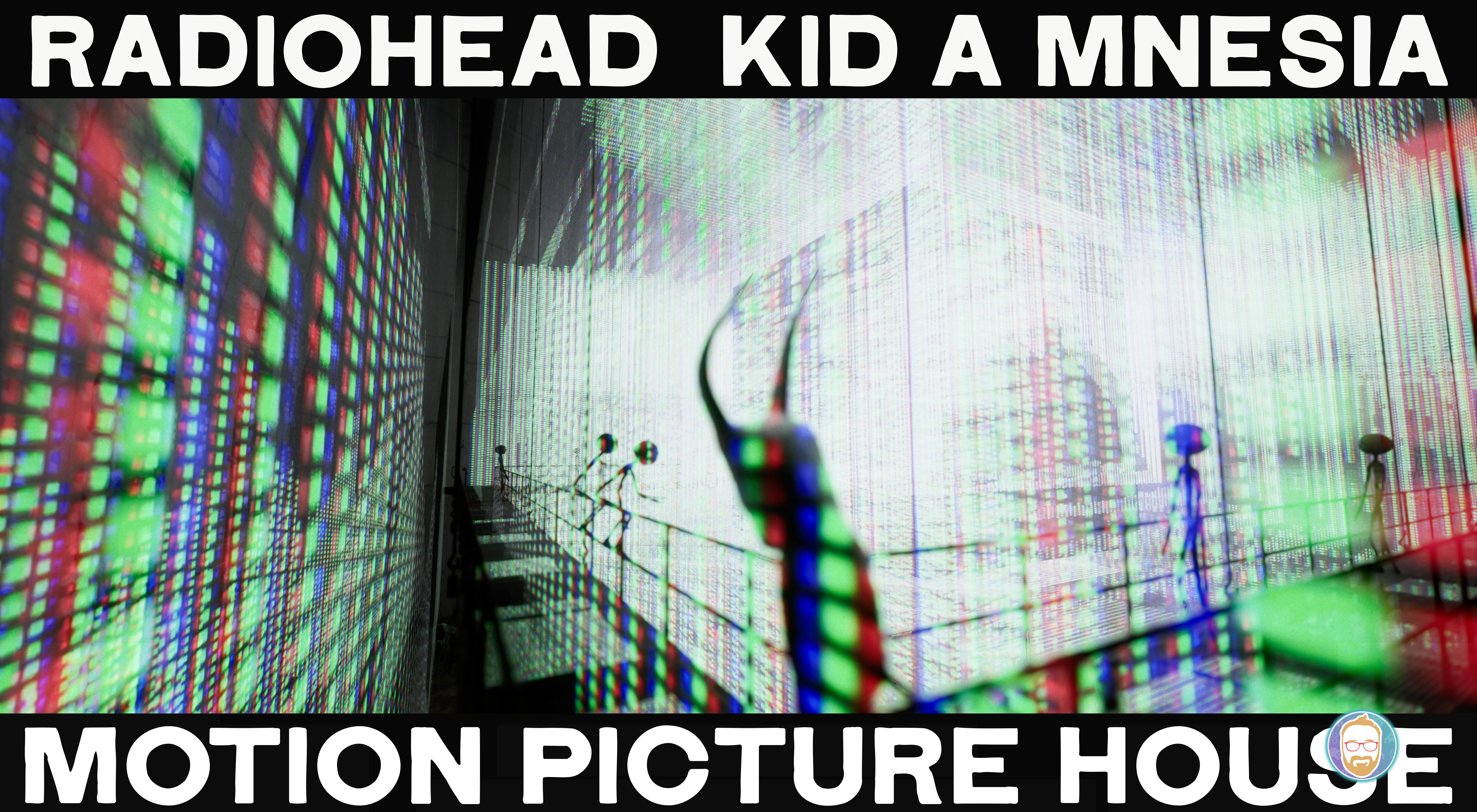 Radiohead KID A MNESIA Motion Picture House llega a CDMX